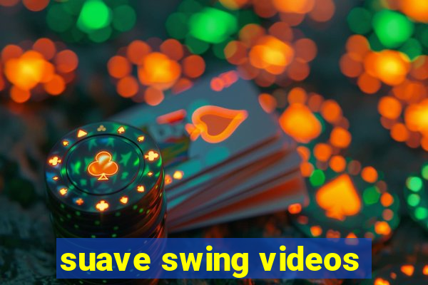 suave swing videos